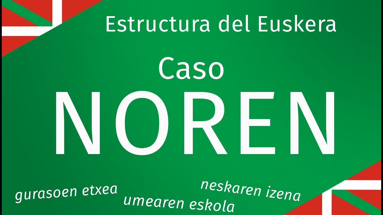 ¿DE QUIÉN es esto? Caso NOREN - Estructura del Euskera