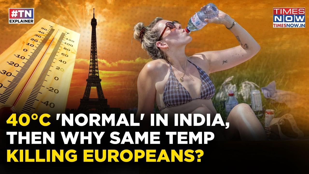 Europe Heatwave: 40&deg;C Normal In India, Then Why This Temperature Killing British, Germans, French?