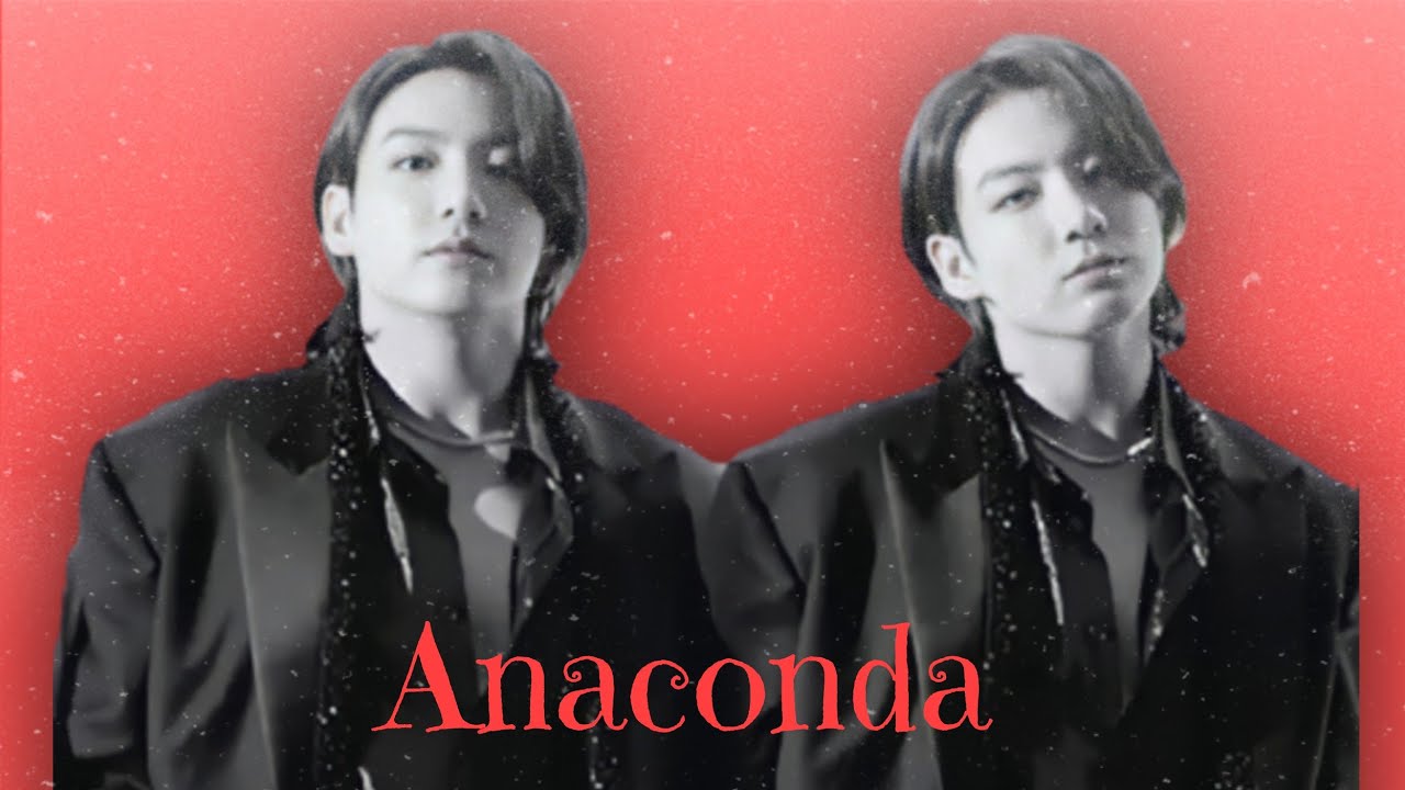 jeon jungkook-  FMV [ Anaconda]
