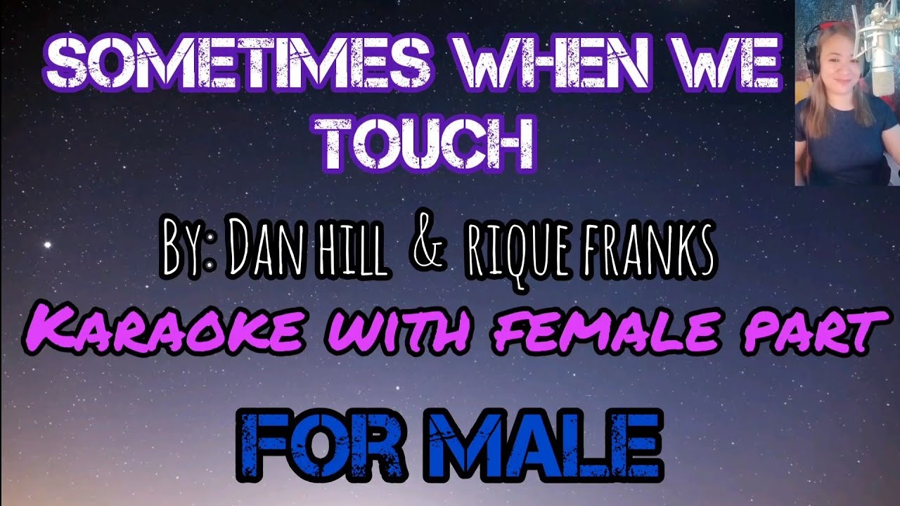 SOMETIMES WHEN WE TOUCH (Karaoke with female part) By: Dan Hill & Rique Franks