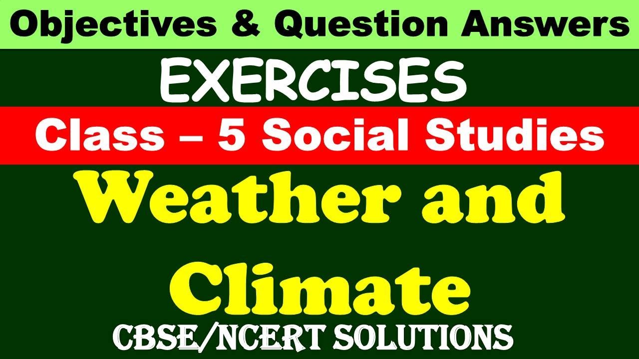 Weather and Climate  Class: 5 Social Studies | Exercises and Question Answers| CBSE/ NCERT |