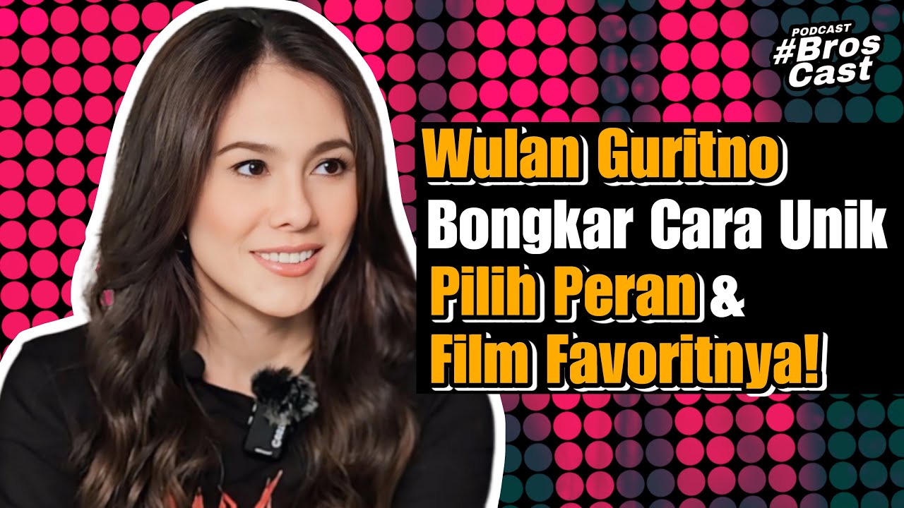 Eksklusif! Wulan Guritno Bongkar Cara Unik Pilih Peran & Film Favoritnya di 'DANYANG'! BROSCAST #51