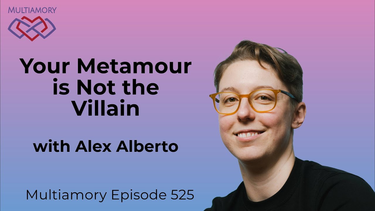 525 - Your Metamour is Not the Villain with Alex Alberto