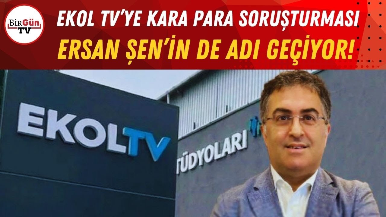 Ekol TV&rsquo;ye kara para soruşturması: Ersan Şen&rsquo;in de adı ge&ccedil;iyor!