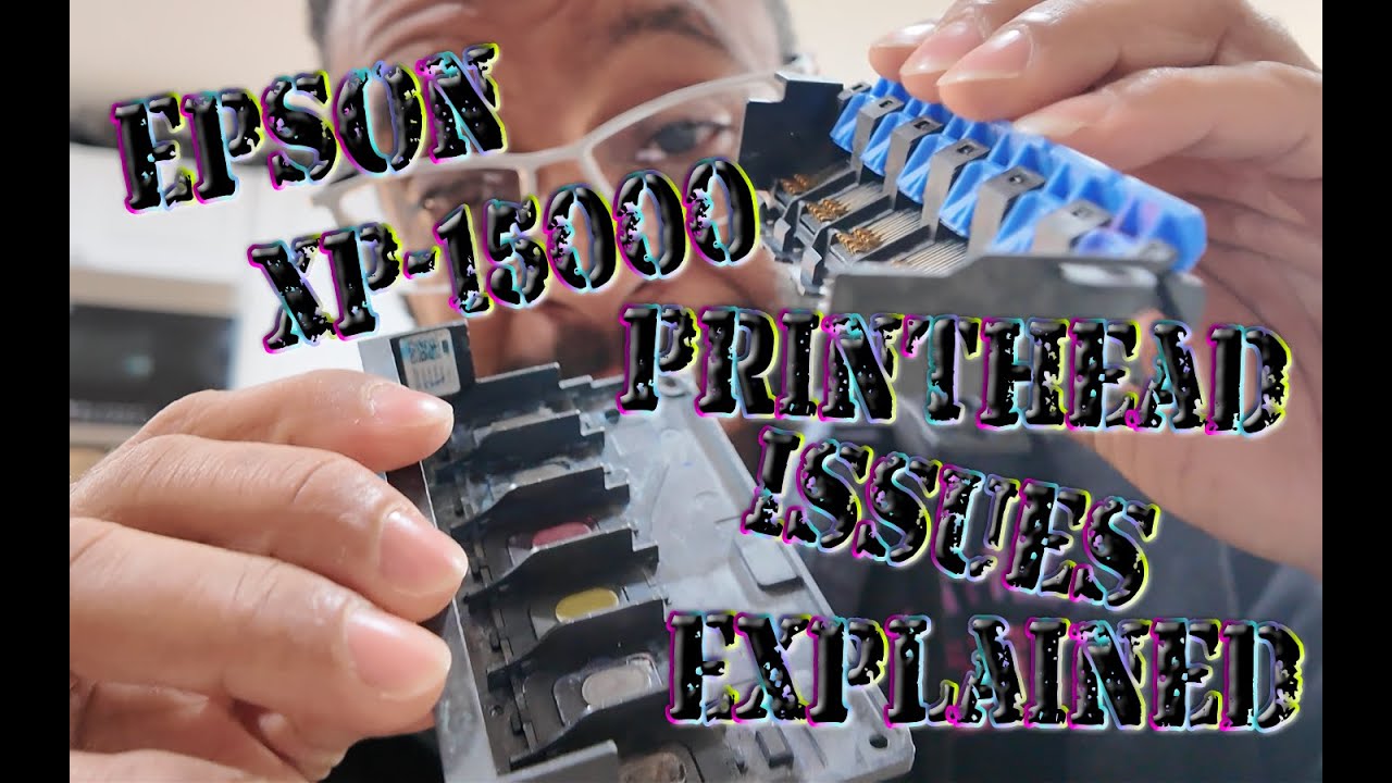 Epson XP 15000 Printhead Issues Explained