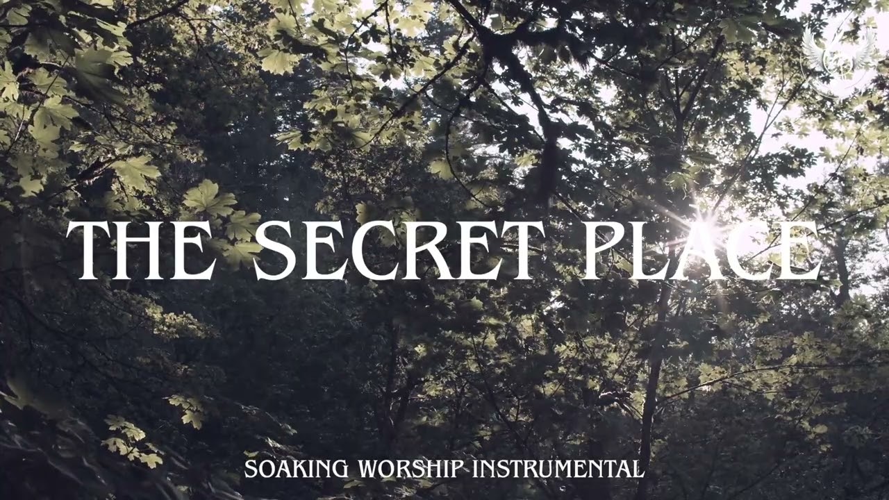 The Secret Place - Soaking Worship Instrumental | Prayer and Devotional