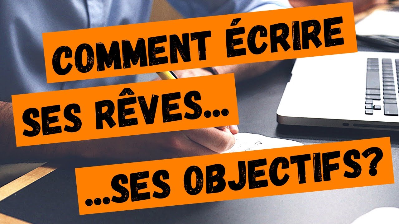 Comment écrire ses rêves, ses objectifs?