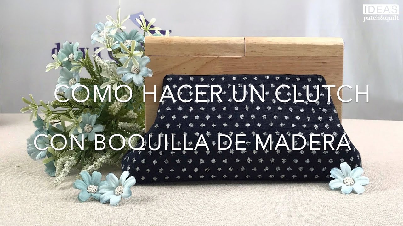 COMO HACER UN CLUTCH CON LA BOQUILLA DE MADERA C12415