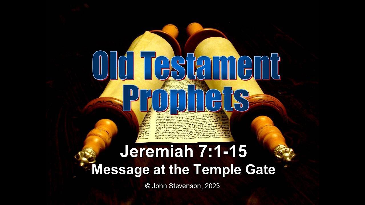 Old Testament Prophets:  Jeremiah 7:1-15.  Message at the Temple Gate