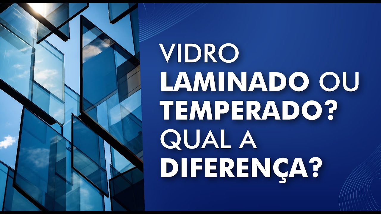 Vidro Laminado e Vidro Temperado: Quais S&atilde;o as Diferen&ccedil;as? | Cristal Sete