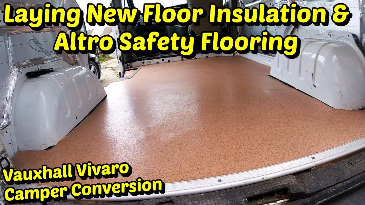 Laying Vauxhall Vivaro Campervan Floor Insulation & Altro Flooring