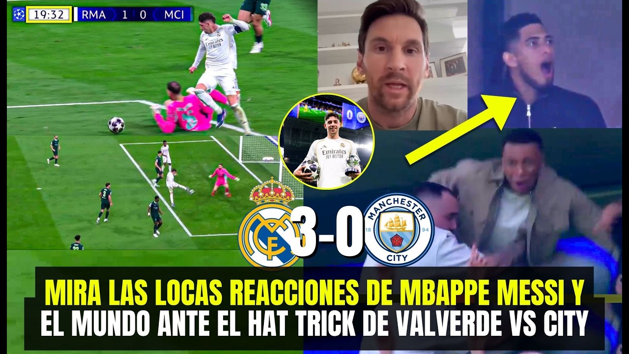 MIRA LAS LOCAS REACCIONES MBAPPE MESSI Y EL MUNDO FÚTBOL ANTE HAT TRICK BRUTAL DE VALVERDE VS CITY