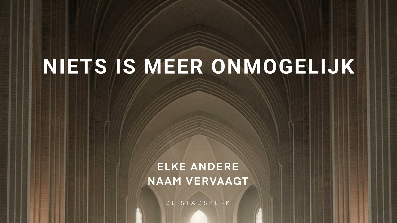 Niets Is Meer Onmogelijk (Live) | De Stadskerk