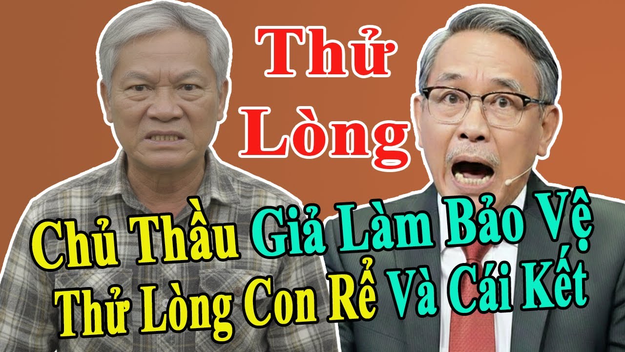 Tâm Sự cùng Văn Sâm: Chủ Thầu Giả Làm Bảo Vệ Để Thử Lòng Con Rể Và Cái Kết Vỡ Trận Ngay Tiệc Ra Mắt