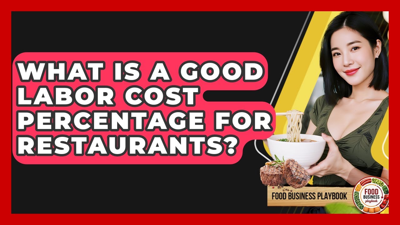 What Is A Good Labor Cost Percentage For Restaurants? - Food Business Playbook
