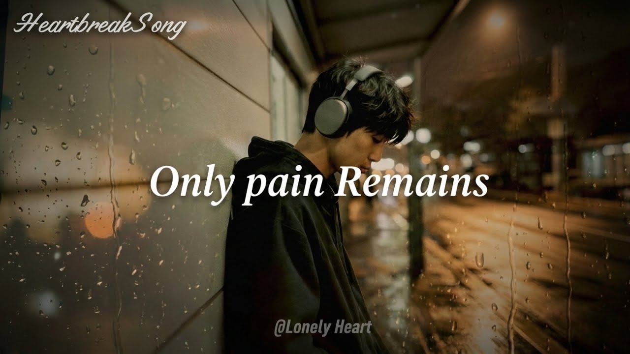 ONLY PAIN REMAINS | LONELY HEART | SAD MUSIC PLAYLISTS (SAD LOVE SONGS 2026) | (Lyrics)