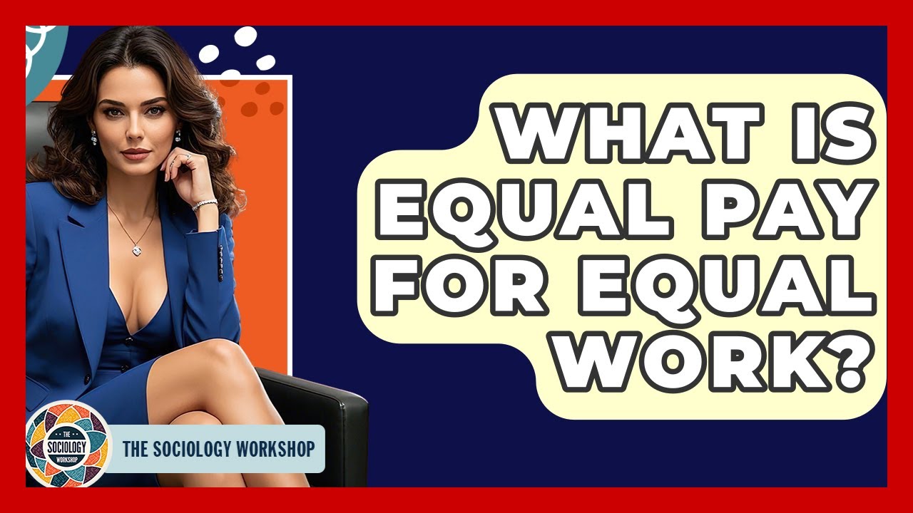 What Is Equal Pay For Equal Work? - The Sociology Workshop
