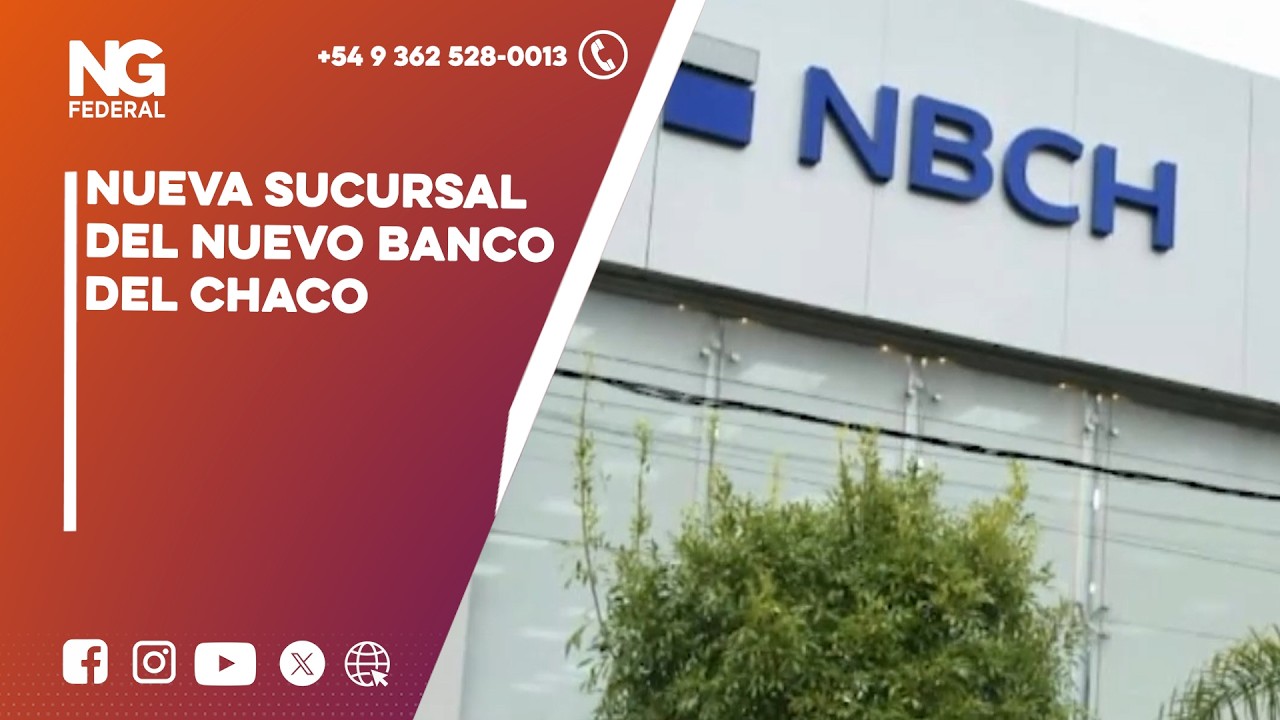 NGFEDERAL - NUEVA SUCURSAL DEL NUEVO BANCO DEL CHACO