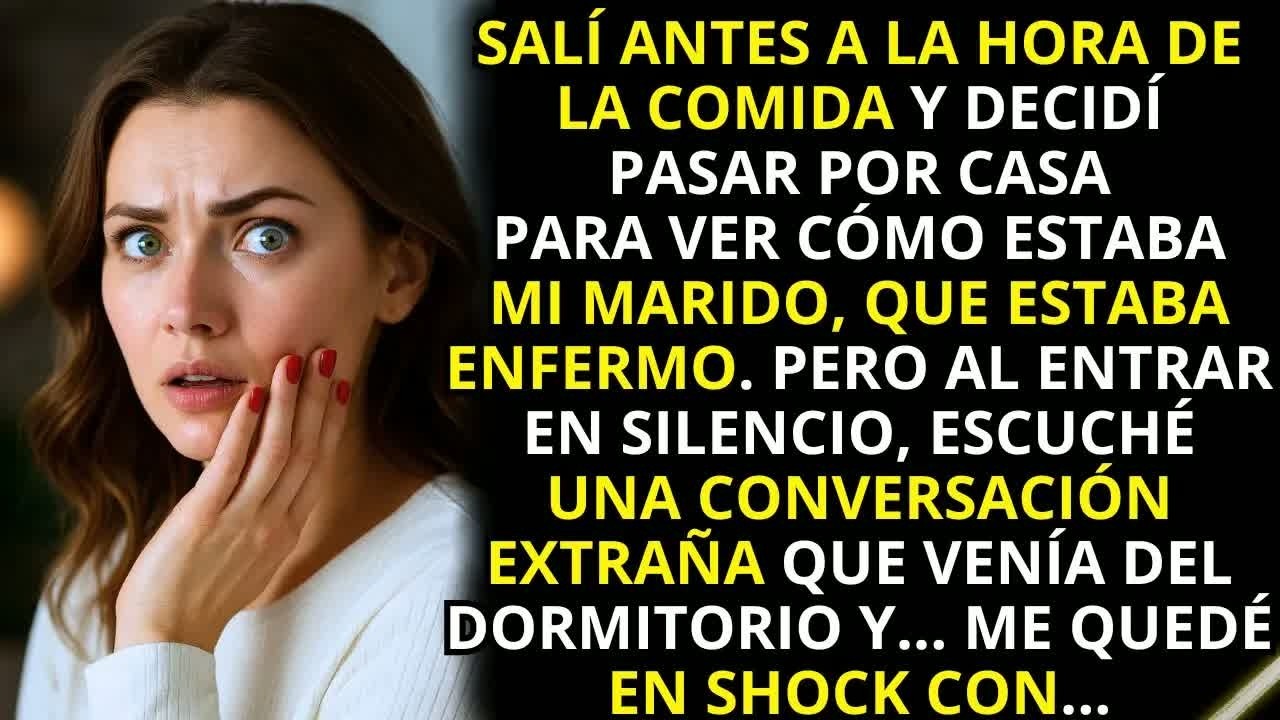 Fui a ver a mi marido a la hora de la comida, pero lo que oí desde el dormitorio me dejó en shoc