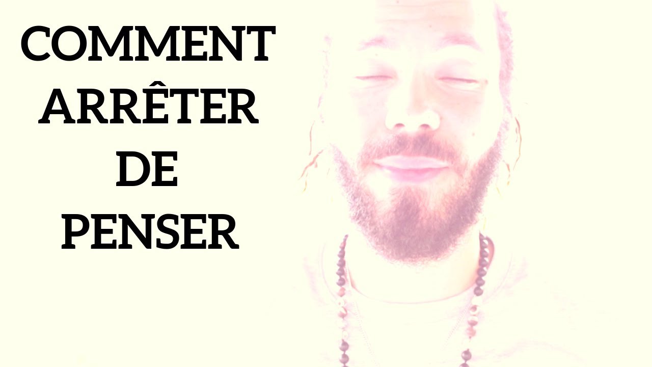 Comment arrêter de trop penser