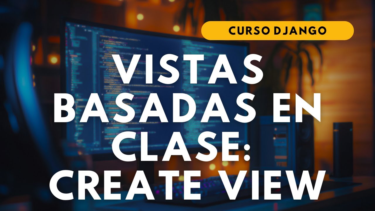 🚀 CreateView en Django - Vistas basadas en clases👨‍💻 (Episodio 33)