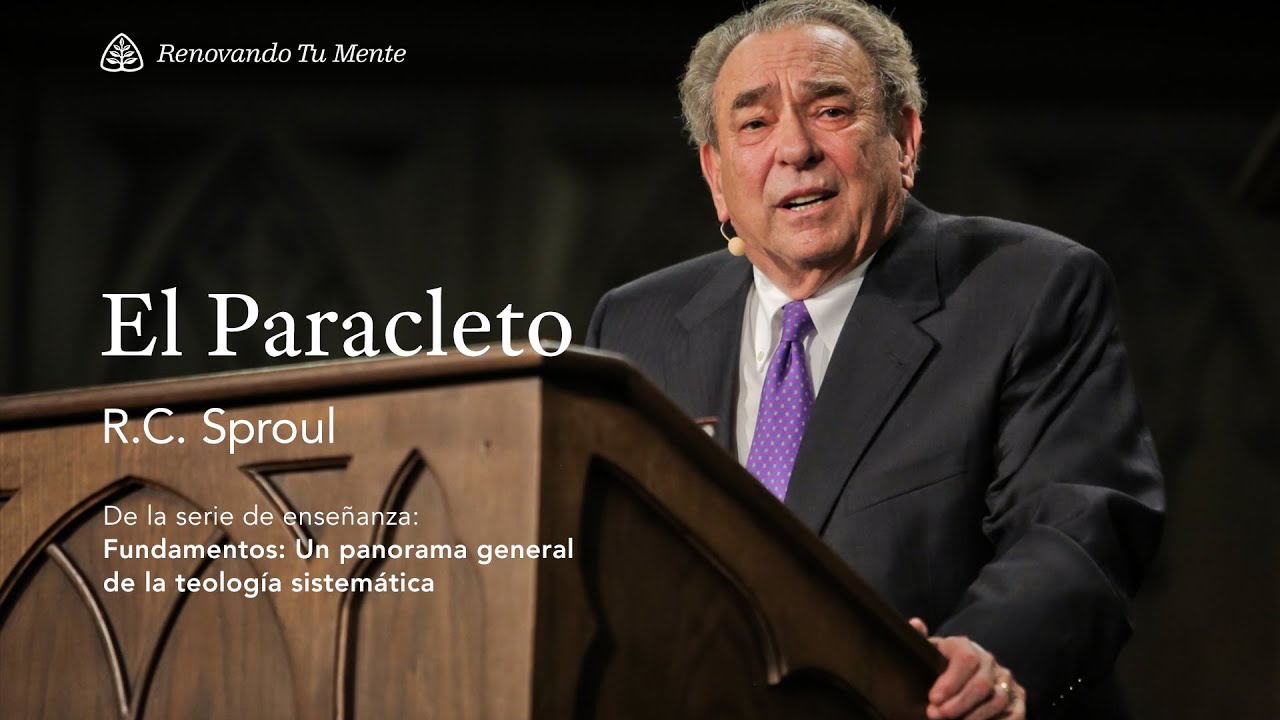 El Paracleto: Renovando Tu Mente con R.C. Sproul
