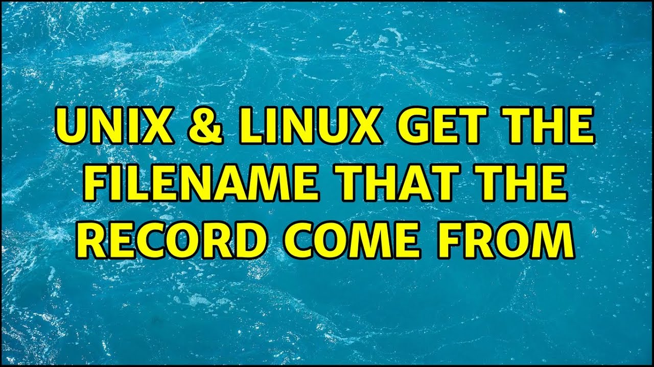 Unix & Linux: Get the filename that the record come from (2 Solutions!!)