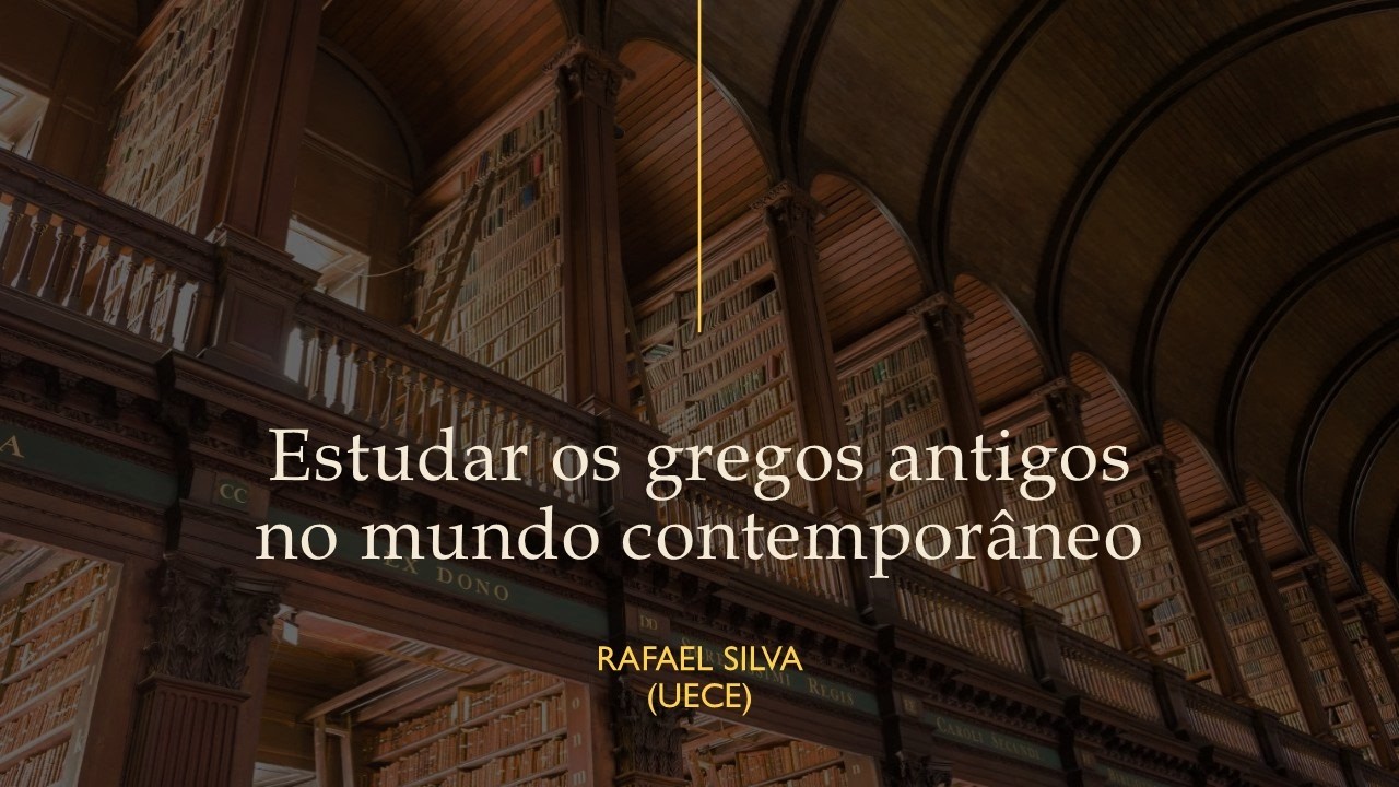 Estudar os gregos antigos no mundo contemporâneo (PPG-FIL / UECE): Prof. Rafael Silva