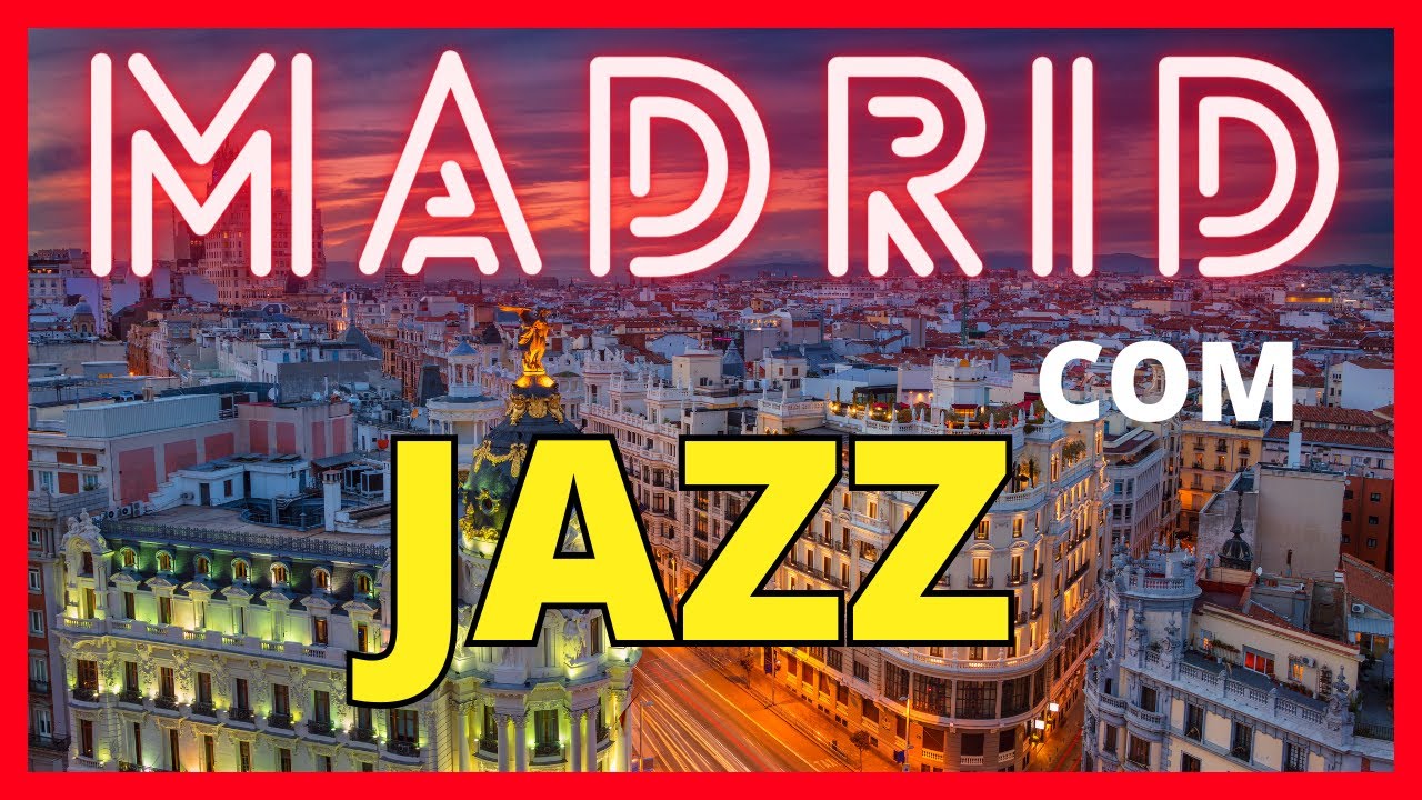 MADRID COM JAZZ.  PLaylist de Jazz Suave com Cenas de Madrid. Viaje com Música.