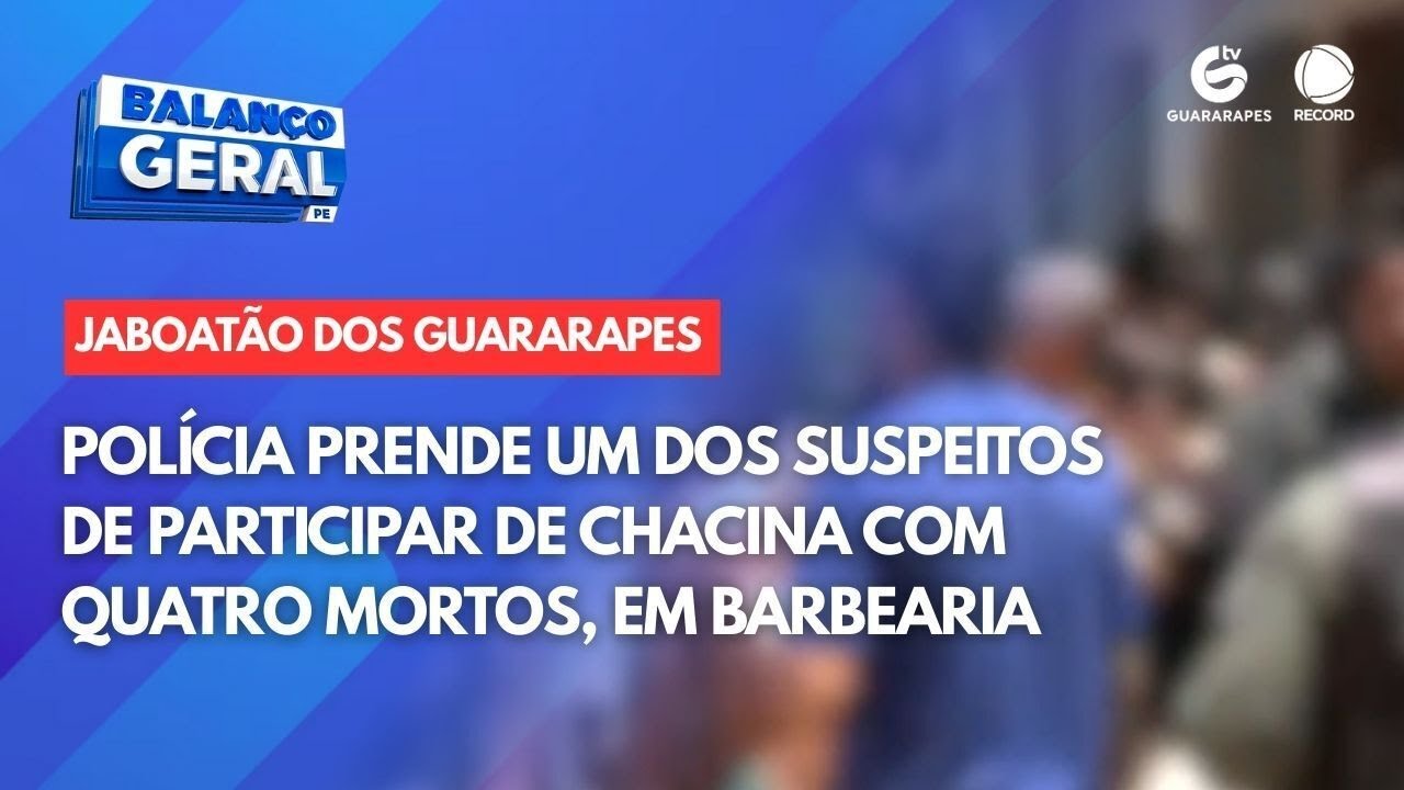 Polícia prende um dos suspeitos de participar de chacina com quatro mortos, em barbearia