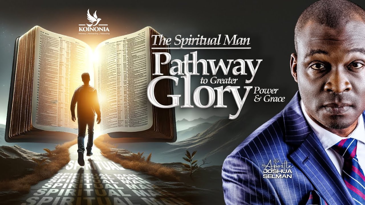THE SPIRITUAL MAN (PATHWAY TO GREATER GLORY, POWER & GRACE) WITH APOSTLE JOSHUA SELMAN ||06|10|2024