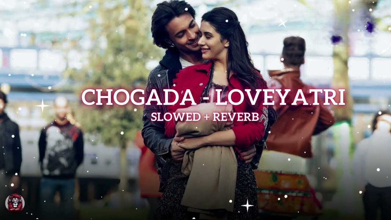 Chogada Slowed and Reverb - Loveyatri #lofi #loveyatri #romantic