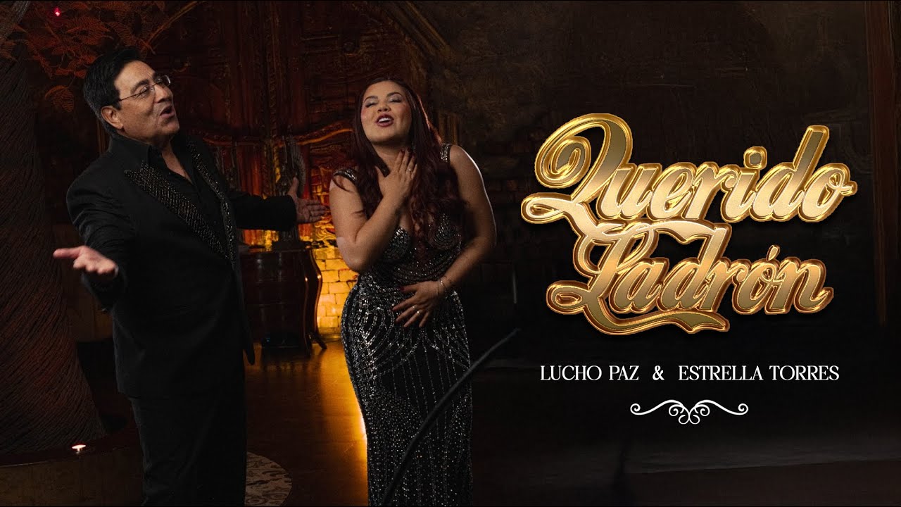 Lucho Paz, Estrella Torres - &ldquo;Querido Ladr&oacute;n&rdquo; (Videoclip Oficial)