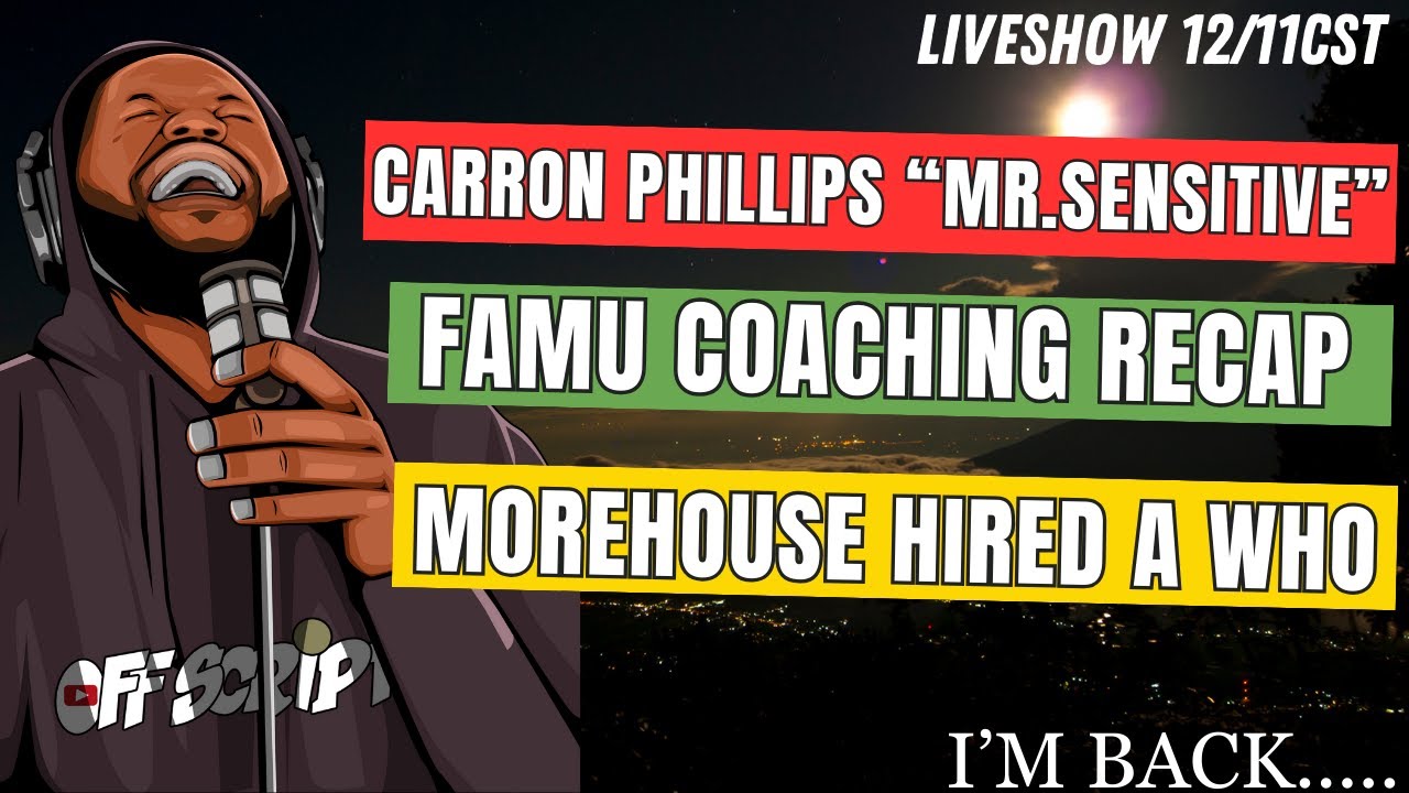 Carron Phillips aka Mr Sensitive, Morehouse Hired A WHO, FAMU Foolishness | OFFSCRIPT LIVE