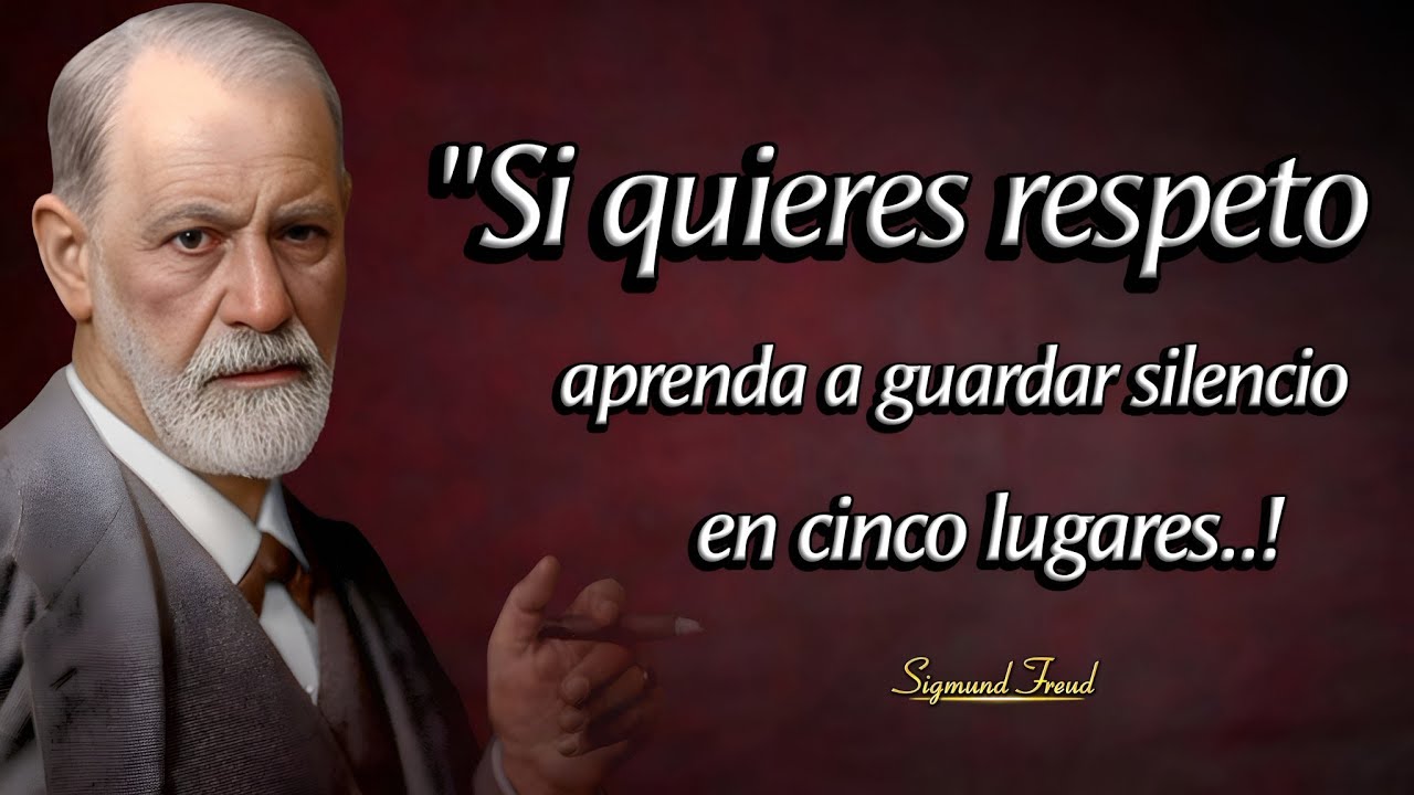 Si quieres respeto aprende a guardar silencio en cinco lugares__Citas de Sigmund Freud Sobre La Vida