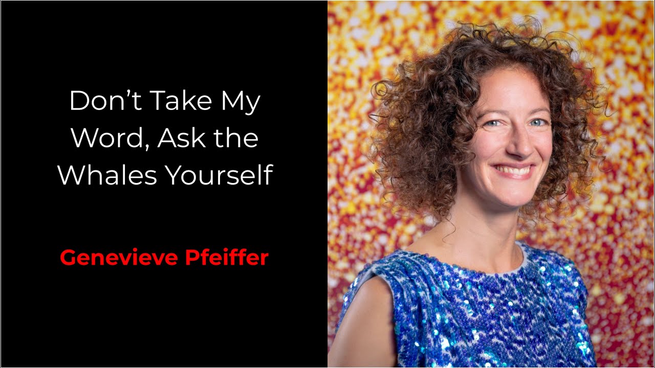 Don’t Take My Word, Ask the Whales Yourself - Genevieve Pfeiffer