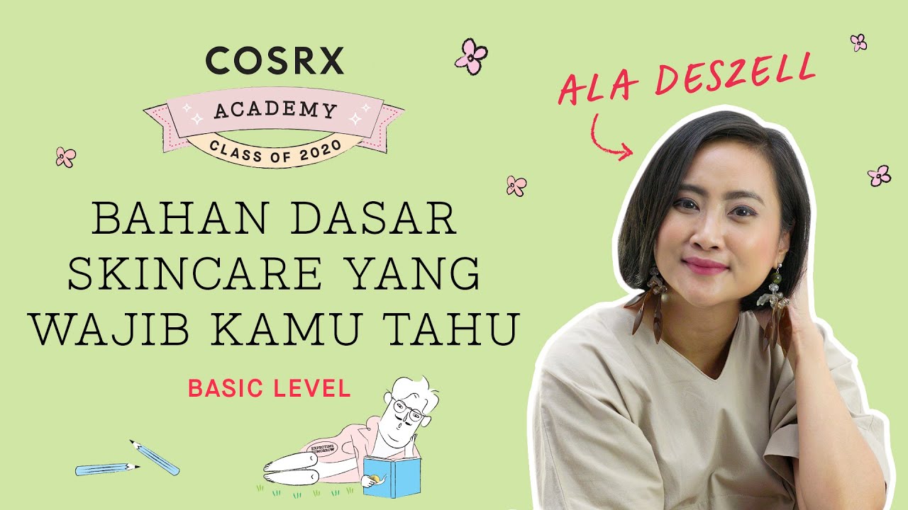 Basic Level: Bahan Dasar Skincare yang Wajib Kamu Tahu ala Deszell | COSRX Academy 2020