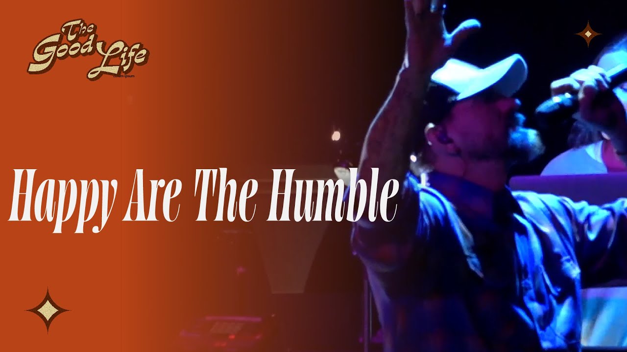 Happy Are The Humble | The Good Life (Worship & Talk)