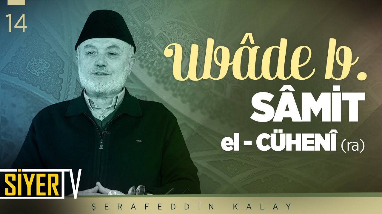Ubâde b. Sâmit el-Cühenî (ra) | Şerafeddin Kalay (14. Ders)