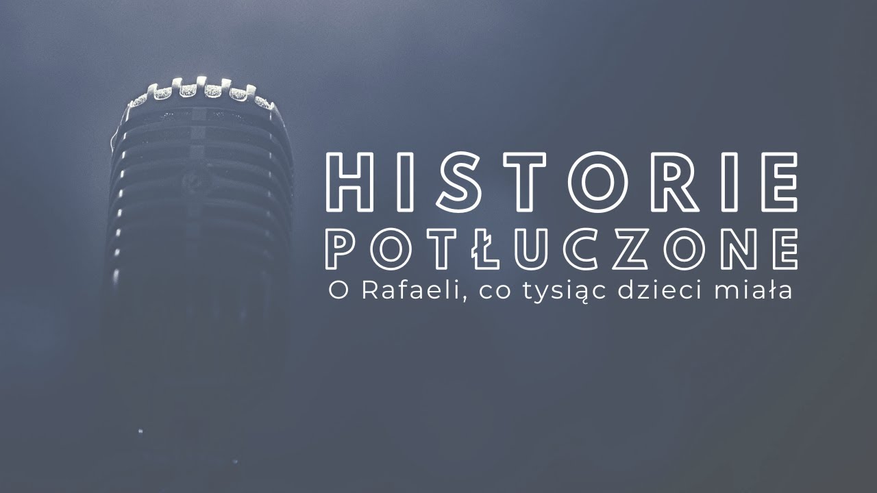 Historie potłuczone [#148] O Rafaeli, co tysiąc dzieci miała