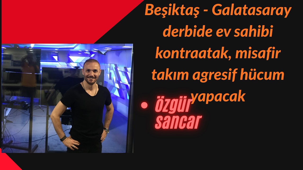 Beşiktaş - Galatasaray derbide ev sahibi kontraatak, misafir takım agresif hücum yapacak