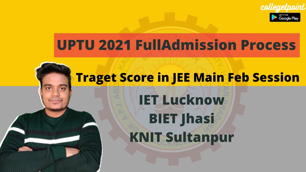 UPTU 2021 Full Admission Process | JEE Main Feb safe score for IET BIET KNIT & other top colleges