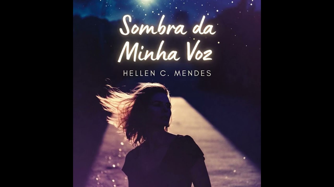 Sombra da Minha Voz . Letra e Música de Hellen C. Mendes 