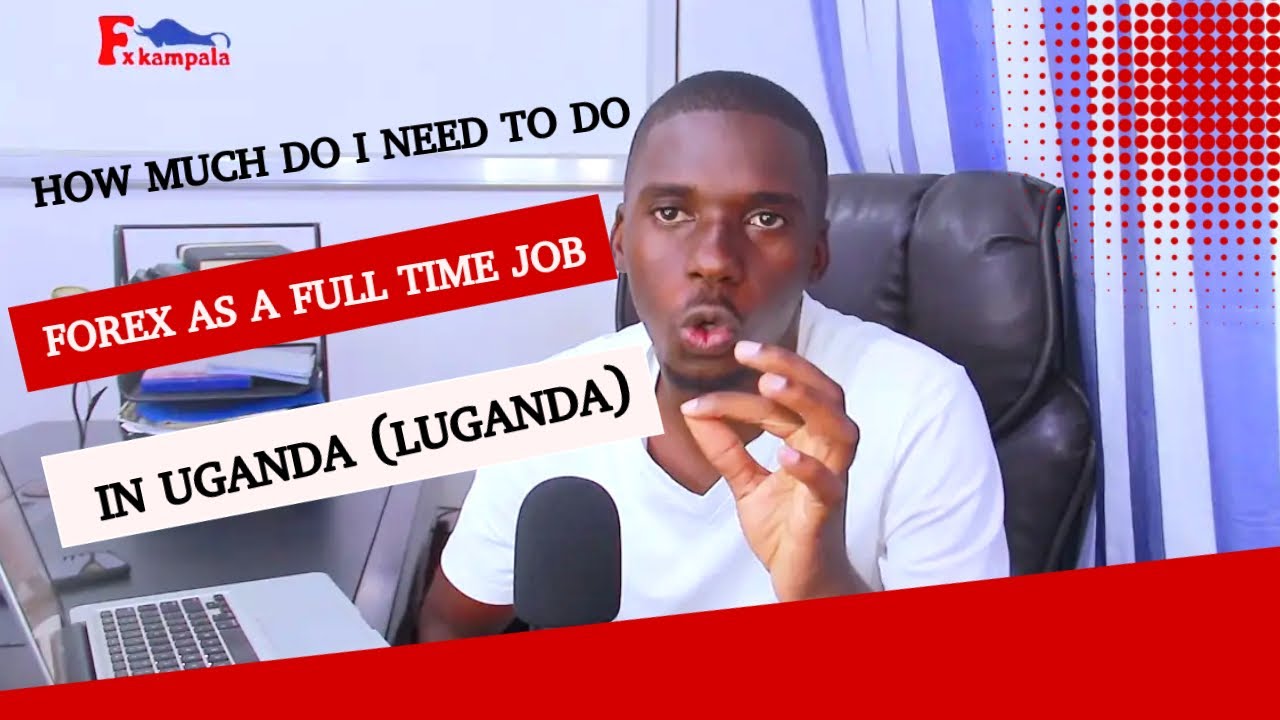 HOW MUCH MONEY TO START FOREX TRADING IN UGANDA (LUGANDA)