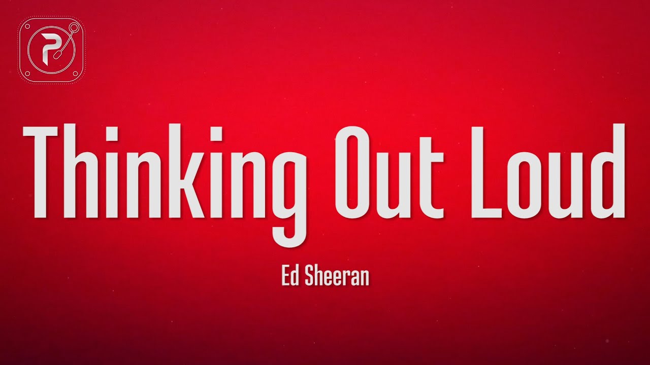 Ed Sheeran - Thinking Out Loud (Lyrics)