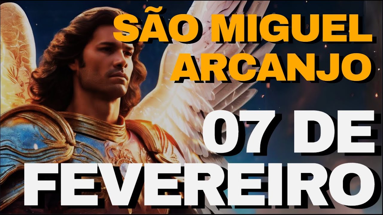 SÃO MIGUEL ARCANJO - PODEROSA ORAÇÃO DE HOJE 07 DE FEVEREIRO