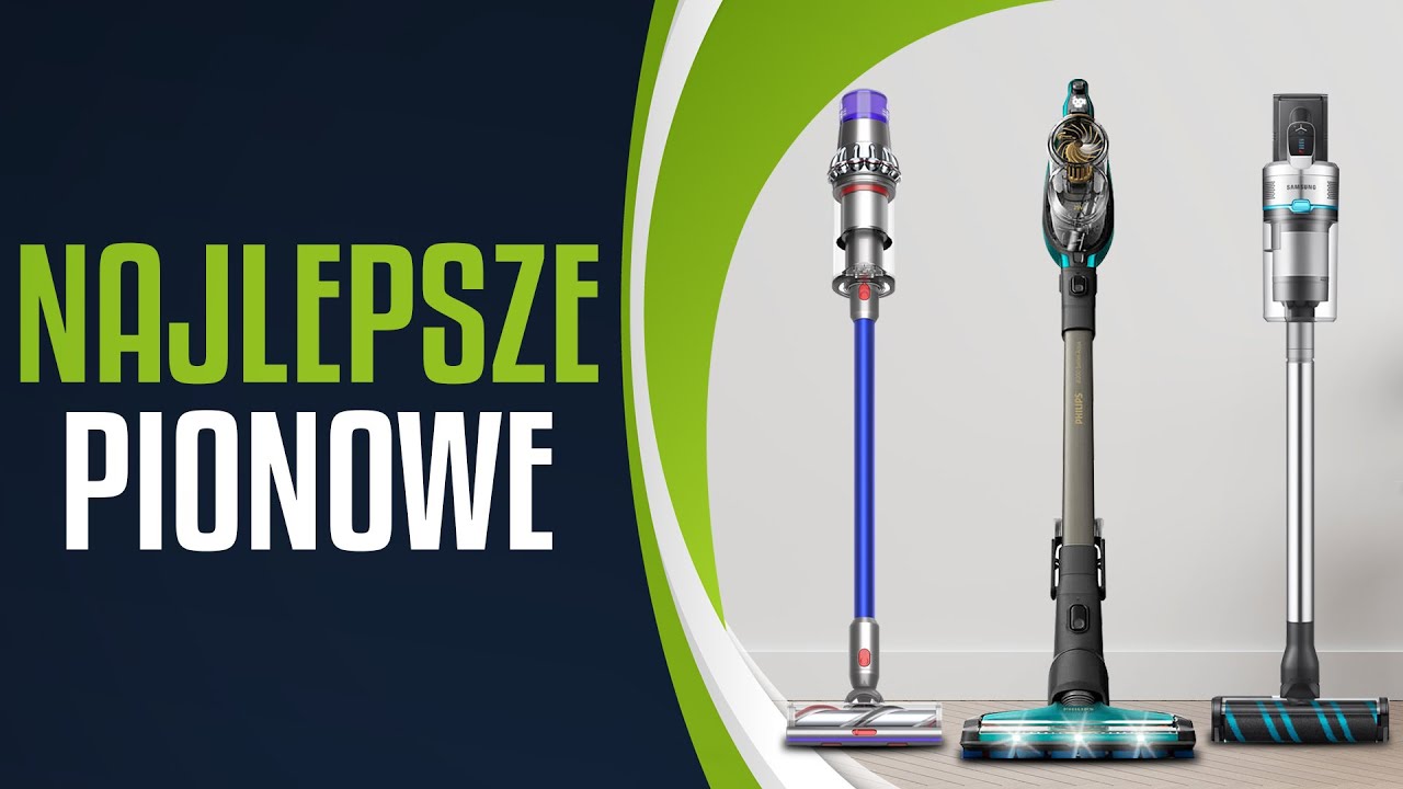 TOP 7 odkurzaczy pionowych - Dyson, Philips czy Samsung?