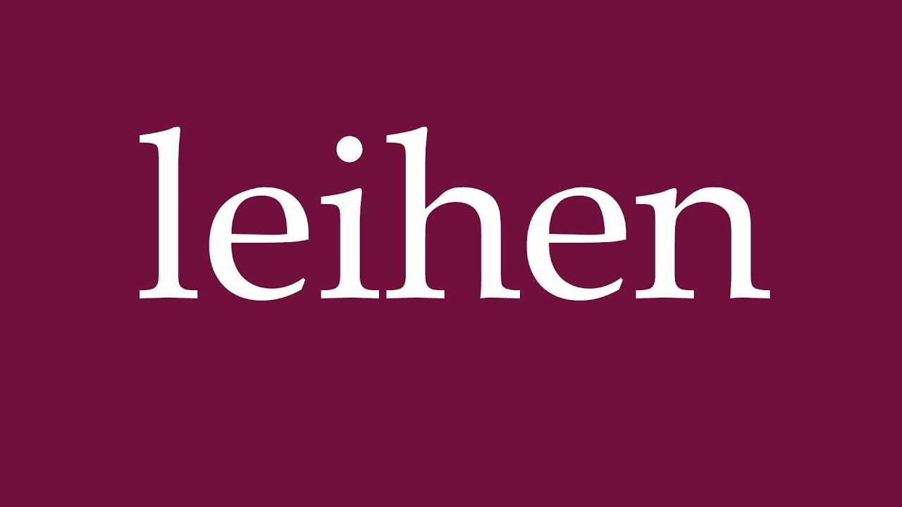 How to Pronounce ''leihen'' (borrow) Correctly in German