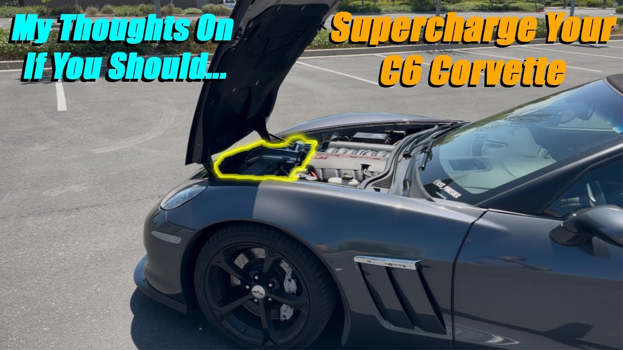 My thoughts on if you should SUPERCHARGE your C6 Corvette