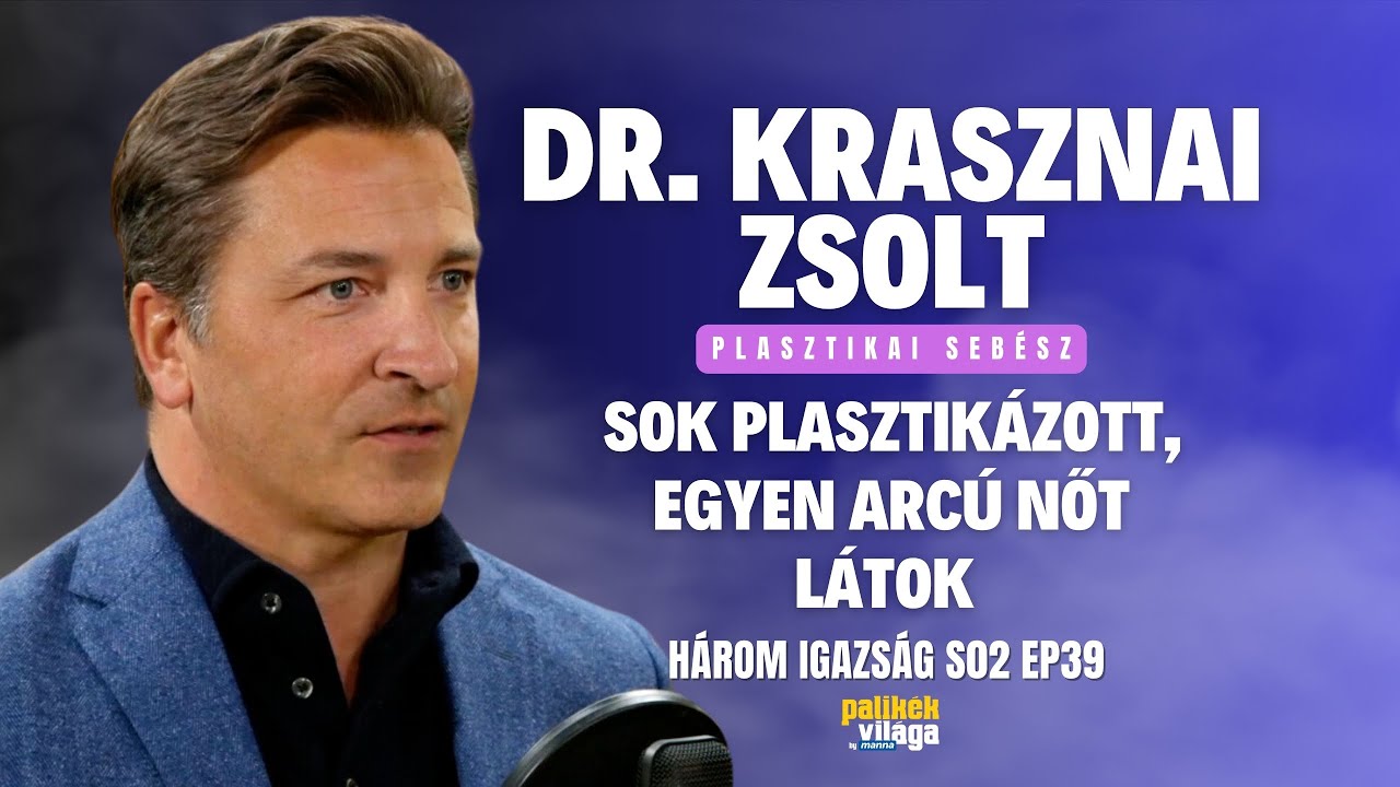 DR. KRASZNAI ZSOLT: SOK PLASZTIKÁZOTT, EGYEN ARCÚ NŐT LÁTOK /Három igazság/ Palikék Világa by Manna